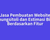 Jasa Pembuatan Website Gunungsitoli dan Estimasi Biaya Berdasarkan Fitur