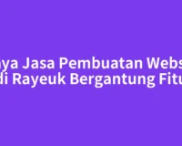 Biaya Jasa Pembuatan Website Idi Rayeuk Bergantung Fitur