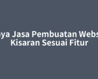 Biaya Jasa Pembuatan Website Kisaran Sesuai Fitur
