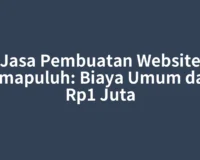 Jasa Pembuatan Website Limapuluh: Biaya Umum dari Rp1 Juta