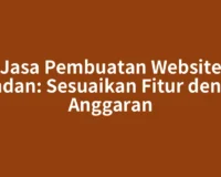 Jasa Pembuatan Website Pandan: Sesuaikan Fitur dengan Anggaran