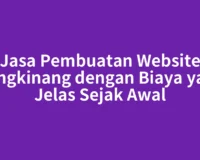 Jasa Pembuatan Website Bangkinang dengan Biaya yang Jelas Sejak Awal