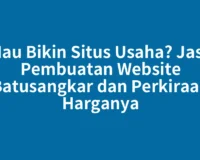 Mau Bikin Situs Usaha? Jasa Pembuatan Website Batusangkar dan Perkiraan Harganya