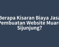 Berapa Kisaran Biaya Jasa Pembuatan Website Muaro Sijunjung?