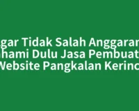 Agar Tidak Salah Anggaran, Pahami Dulu Jasa Pembuatan Website Pangkalan Kerinci