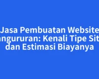 Jasa Pembuatan Website Pangururan: Kenali Tipe Situs dan Estimasi Biayanya