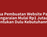 Jasa Pembuatan Website Pasir Pengaraian Mulai Rp1 Jutaan, Tentukan Dulu Kebutuhanmu