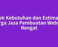 Cek Kebutuhan dan Estimasi Harga Jasa Pembuatan Website Rengat