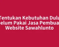 Tentukan Kebutuhan Dulu sebelum Pakai Jasa Pembuatan Website Sawahlunto