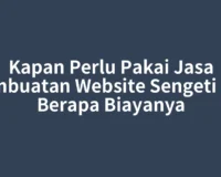 Kapan Perlu Pakai Jasa Pembuatan Website Sengeti dan Berapa Biayanya