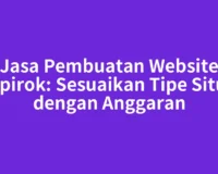 Jasa Pembuatan Website Sipirok: Sesuaikan Tipe Situs dengan Anggaran
