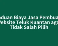 Panduan Biaya Jasa Pembuatan Website Teluk Kuantan agar Tidak Salah Pilih